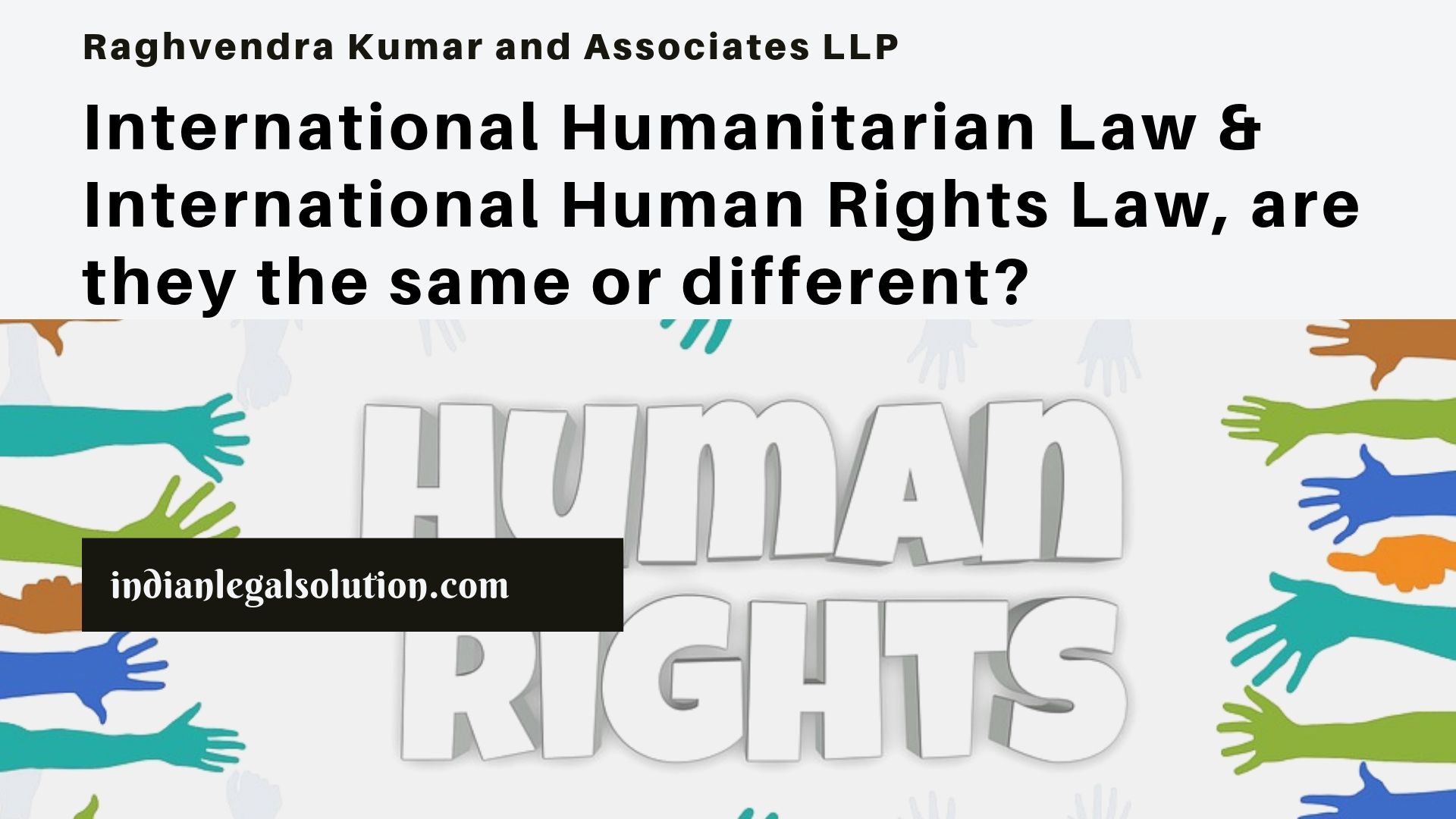 International Humanitarian Law & International Human Rights Law, Are ...