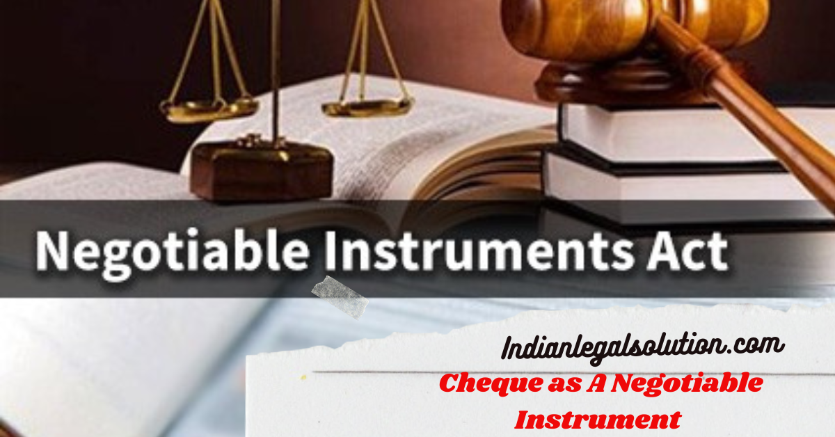 Cheque As A Negotiable Instrument - Indian Legal Solution