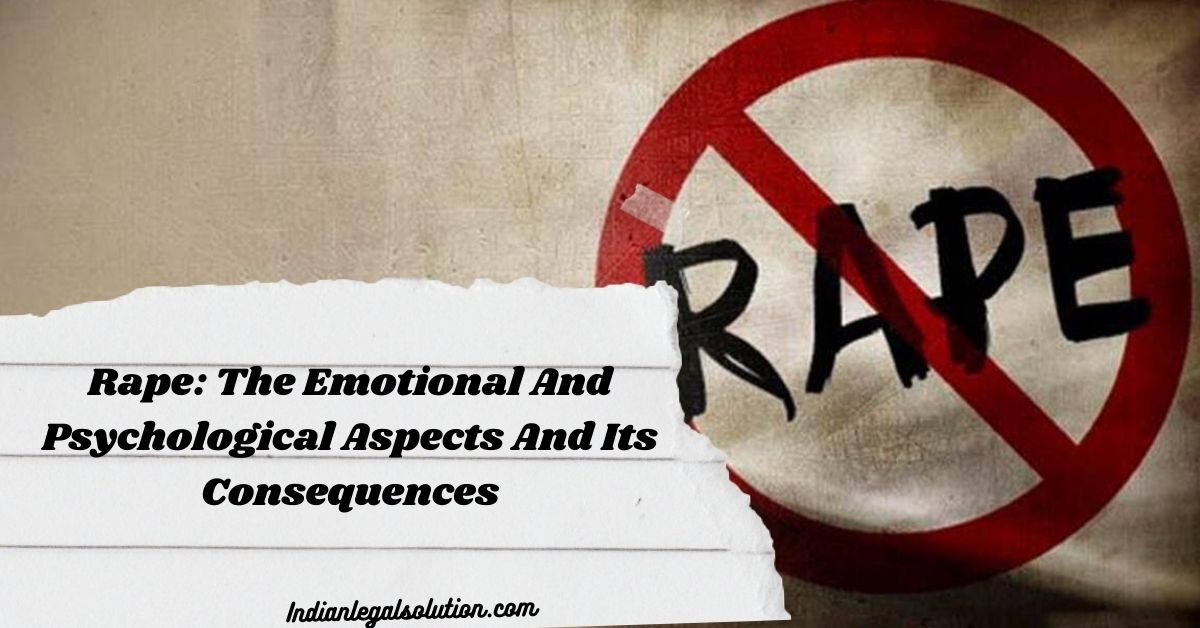 Rape: The Emotional And Psychological Aspects And Its Consequences ...