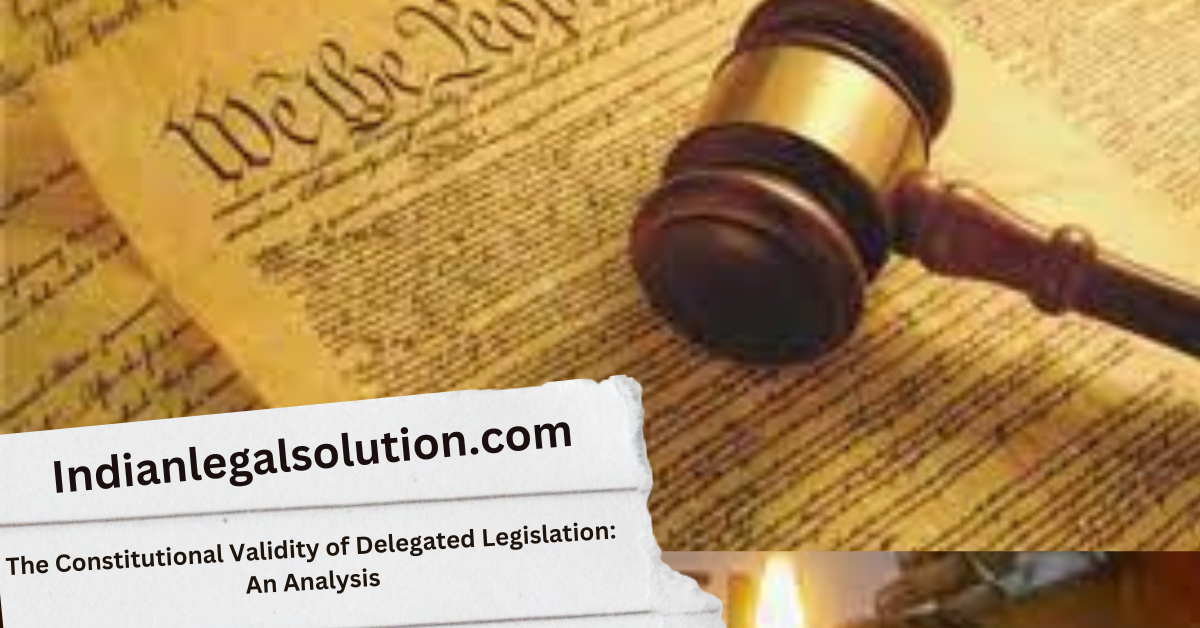 the-constitutional-validity-of-delegated-legislation-an-analysis-indian-legal-solution