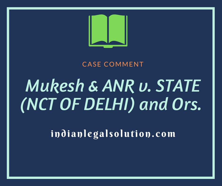 MUKESH & ANR V. STATE (NCT OF DELHI) & ORS Indian Legal Solution